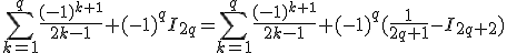 3$\sum_{k=1}^q \frac{(-1)^{k+1}}{2k-1} + (-1)^{q} I_{2q} = \sum_{k=1}^q \frac{(-1)^{k+1}}{2k-1} + (-1)^{q} (\frac{1}{2q+1} - I_{2q+2})